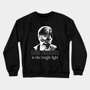 Dark Thoughts in the Bright Light Crewneck Sweatshirt